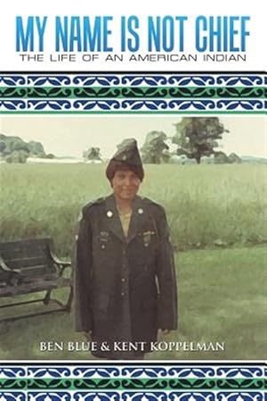 Imagen del vendedor de My Name Is Not Chief : The Life of an American Indian a la venta por GreatBookPrices