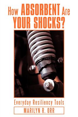 Immagine del venditore per How Absorbent Are Your Shocks?: Everyday Resiliency Tools (Paperback or Softback) venduto da BargainBookStores