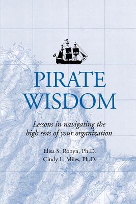 Immagine del venditore per Pirate Wisdom: Lessons in navigating the high seas of your organization (Paperback or Softback) venduto da BargainBookStores