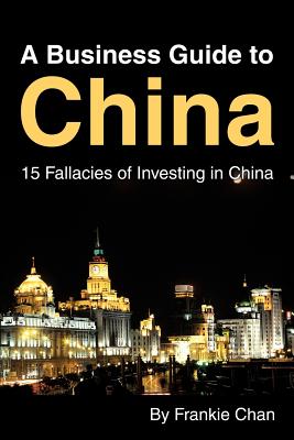 Bild des Verk�ufers f�r A Business Guide to China: 15 Fallacies of Investing in China (Paperback or Softback) zum Verkauf von BargainBookStores