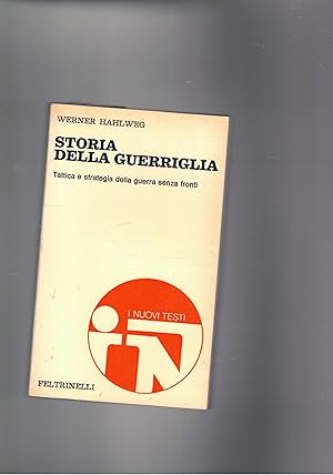 Imagen del vendedor de Storia della guerriglia. Tattiuca e strategia della guerra senza fronti. a la venta por Libreria Gull�