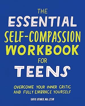 Imagen del vendedor de The Essential Self Compassion Workbook for Teens: Overcome Your Inner Critic and Fully Embrace Yourself a la venta por Dream Books Co.