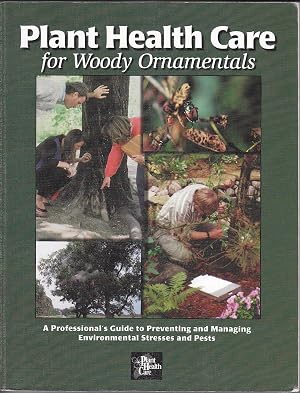 Image du vendeur pour Plant Health Care for Woody Ornamentals: A Professional's Guide to Preventing & Managing Environmental Stresses & Pests mis en vente par Zoom Books Company