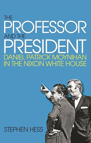 Image du vendeur pour The Professor and the President: Daniel Patrick Moynihan in the Nixon White House mis en vente par Bay State Book Company