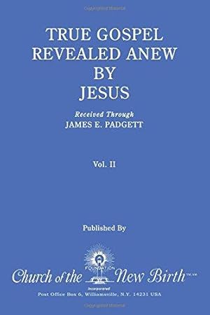 Bild des Verk�ufers f�r True Gospel Revealed Anew by Jesus, Volume II: Received Through James E Padgett zum Verkauf von WeBuyBooks
