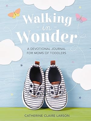 Seller image for Walking in Wonder: A Devotional Journal for Moms of Toddlers (12-24 Months) �" A Memory Book for Your Child�s Second Year, with 144 Devotions �" The Perfect Christian Gift for Mom for sale by Greenworld Books