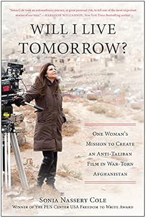 Imagen del vendedor de Will I Live Tomorrow?: One Woman's Mission to Create an Anti-Taliban Film in War-Torn Afghanistan a la venta por WeBuyBooks