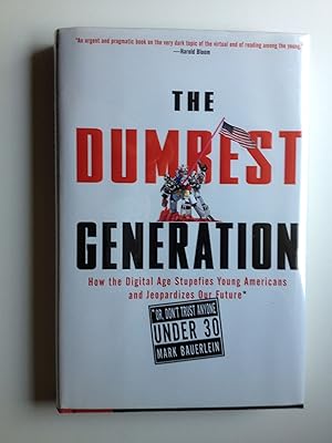 Image du vendeur pour The Dumbest Generation: How the Digital Age Stupefies Young Americans and Jeopardizes Our Future (Or, Don't Trust Anyone Under 30) mis en vente par Greenworld Books