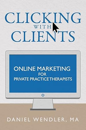 Imagen del vendedor de Clicking With Clients: Online Marketing For Private Practice Therapists a la venta por Zoom Books Company