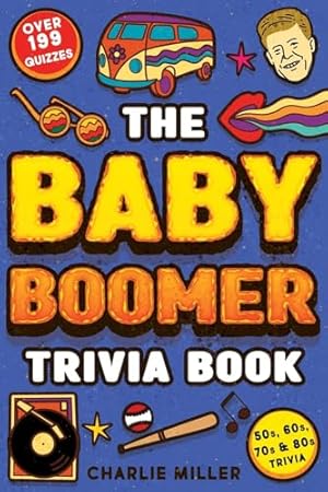 Immagine del venditore per The Baby Boomer Trivia Book: Take A Fun Walk Down Memory Lane With The 1950s, 1960s, 1970s and 1980s Trivia & Quizzes (Movies, TV, Pop Culture, News, Sports and More) venduto da Books for Life