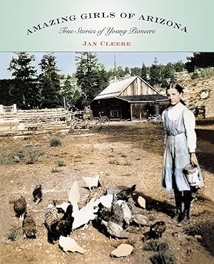 Seller image for Amazing Girls of Arizona: True Stories Of Young Pioneers for sale by Goodwill of Colorado