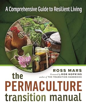 Seller image for The Permaculture Transition Manual: A Comprehensive Resource for Resilient Living for sale by Greenworld Books