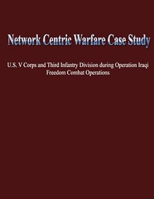 Immagine del venditore per Network Centric Warfare Case Study : U.s. V Corps and Third Infantry Division During Operation Iraqi Freedom Combat Operations venduto da GreatBookPrices