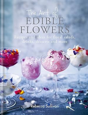 Seller image for The Art of Edible Flowers: Recipes and ideas for floral salads, drinks, desserts and more for sale by Goodwill Southern California