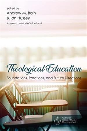 Imagen del vendedor de Theological Education : Foundations, Practices, and Future Directions a la venta por GreatBookPricesUK