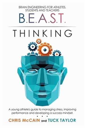 Imagen del vendedor de B.E.A.S.T. Thinking Brain Engineering for Athletes, Students and Teachers: A Young Athlete's Guide to Managing Stress, Improving Performance and Devel a la venta por GreatBookPricesUK