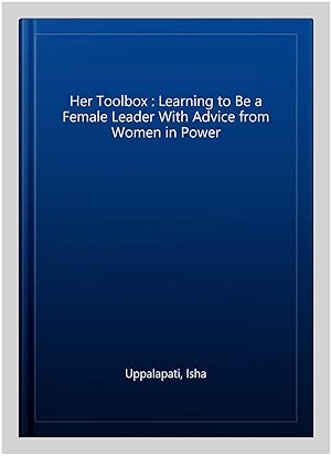Imagen del vendedor de Her Toolbox : Learning to Be a Female Leader With Advice from Women in Power a la venta por GreatBookPricesUK