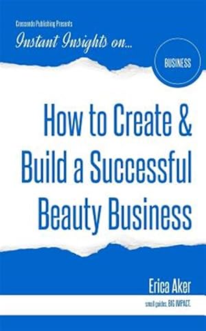 Bild des Verk�ufers f�r How to Create & Build a Successful Beauty Business zum Verkauf von GreatBookPricesUK