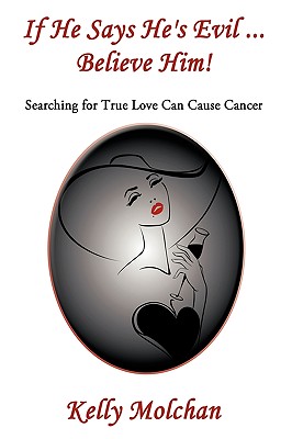 Imagen del vendedor de If He Says He's Evil . Believe Him!: Searching for True Love Can Cause Cancer (Paperback or Softback) a la venta por BargainBookStores