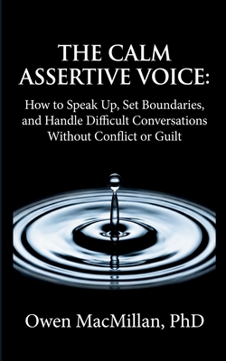 Imagen del vendedor de The Calm Assertive Voice: How to Speak Up, Set Boundaries, and Handle Difficult Conversations Without Conflict or Guilt (Paperback or Softback) a la venta por BargainBookStores