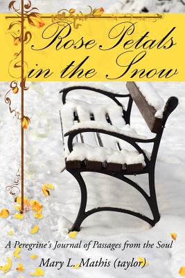 Immagine del venditore per Rose Petals in the Snow: A Peregrine's Journal of Passages from the Soul (Paperback or Softback) venduto da BargainBookStores