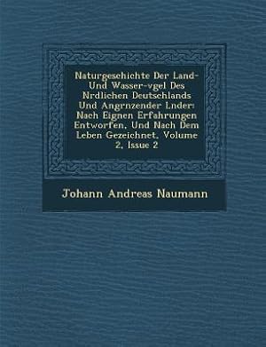 Seller image for Naturgeschichte Der Land- Und Wasser-V Gel Des N Rdlichen Deutschlands Und Angr Nzender L Nder: Nach Eignen Erfahrungen Entworfen, Und Nach Dem Leben (Paperback or Softback) for sale by BargainBookStores