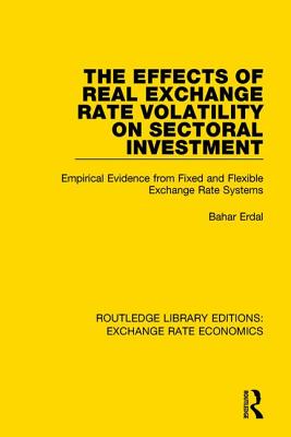 Imagen del vendedor de The Effects of Real Exchange Rate Volatility on Sectoral Investment: Empirical Evidence from Fixed and Flexible Exchange Rate Systems (Paperback or Softback) a la venta por BargainBookStores