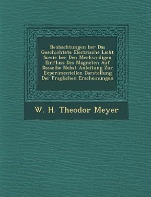 Imagen del vendedor de Beobachtungen Ber Das Geschichtete Electrische Licht Sowie Ber Den Merkw Rdigen Einfluss Des Magneten Auf Dasselbe Nebst Anleitung Zur Experimentellen (Paperback or Softback) a la venta por BargainBookStores