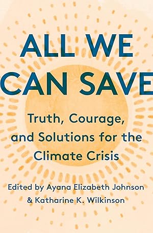 Bild des Verk�ufers f�r All We Can Save: Truth, Courage, and Solutions for the Climate Crisis zum Verkauf von Zoom Books Company