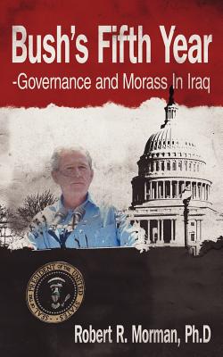 Imagen del vendedor de Bush's Fifth Year-Governance and Morass In Iraq (Paperback or Softback) a la venta por BargainBookStores