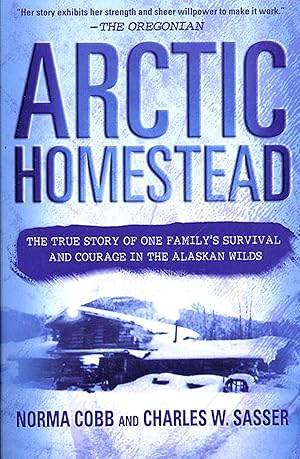 Seller image for Arctic Homestead: The True Story of One Family's Survival and Courage in the Alaskan Wilds for sale by Austin Goodwill 1101