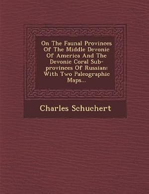 Imagen del vendedor de On the Faunal Provinces of the Middle Devonic of America and the Devonic Coral Sub-Provinces of Russian: With Two Paleographic Maps. (Paperback or Softback) a la venta por BargainBookStores