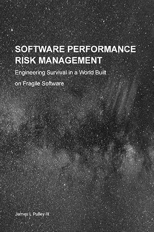 Imagen del vendedor de Software Performance Risk Management : Engineering Survival in a World Built on Fragile Software a la venta por AHA-BUCH GmbH