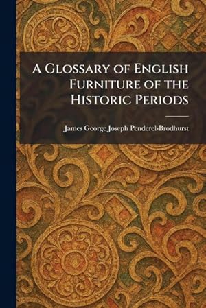 Bild des Verk�ufers f�r A Glossary of English Furniture of the Historic Periods zum Verkauf von AHA-BUCH GmbH