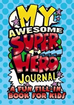 Seller image for My Awesome Superhero Journal: a Fun Fill-in Book for Kids for sale by Rarewaves.com USA