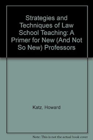 Bild des Verk�ufers f�r Strategies and Techniques of Law School Teaching: A Primer for New (And Not So New) Professors zum Verkauf von Bay State Book Company