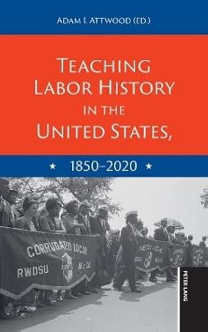 Imagen del vendedor de Teaching Labor History in the United States, 1850-2020 a la venta por Rarewaves.com USA