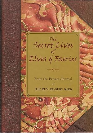 Imagen del vendedor de The Secret Life of Elves and Faeries: The Private Journal of Robert Kirk a la venta por -OnTimeBooks-