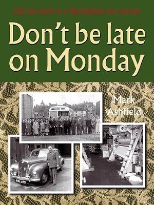 Bild des Verk�ufers f�r Don't be Late on Monday: Life in a Nottingham Lace Factory zum Verkauf von WeBuyBooks