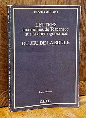 Immagine del venditore per Lettres aux moines de Tegernsee sur la docte ignorance (1452-1456). Du jeu de la Boule (1463). Avant-propos, traduction et notes par Maurice de Gandillac. venduto da Librairie Pierre Brunet