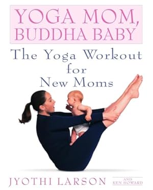 Immagine del venditore per Yoga Mom, Buddha Baby: The Yoga Workout for New Moms venduto da Zoom Books Company