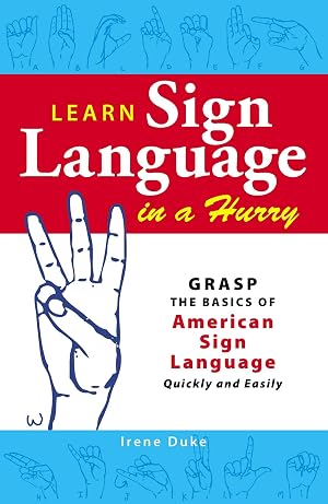 Immagine del venditore per Learn Sign Language in a Hurry: Grasp the Basics of American Sign Language Quickly and Easily venduto da Greenworld Books