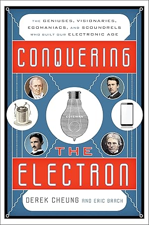 Seller image for Conquering the Electron: The Geniuses, Visionaries, Egomaniacs, and Scoundrels Who Built Our Electronic Age for sale by Bay State Book Company