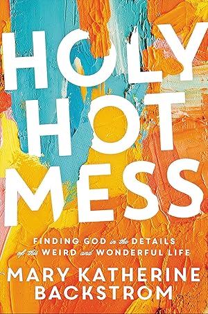 Immagine del venditore per Holy Hot Mess: Finding God in the Details of this Weird and Wonderful Life venduto da Reliant Bookstore