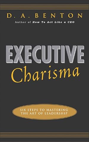 Seller image for Executive Charisma: Six Steps to Mastering the Art of Leadership: Six Steps to Mastering the Art of Leadership for sale by -OnTimeBooks-