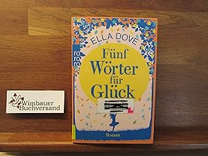 Bild des Verk�ufers f�r F�nf W�rter f�r Gl�ck : Roman. Ella Dove ; aus dem Englischen von Ursula C. Sturm zum Verkauf von Wimbauer Buchversand