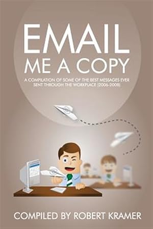 Imagen del vendedor de Email Me a Copy: A Compilation of Some of the Best Messages Ever Sent Through the Workplace (2006-2008) a la venta por GreatBookPrices