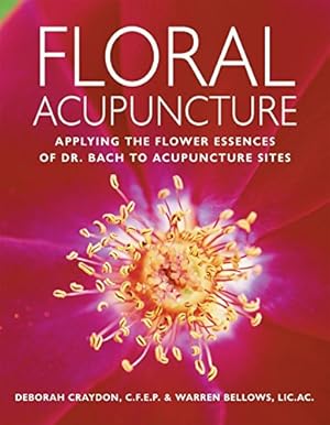 Bild des Verk�ufers f�r Floral Acupuncture: Applying the Flower Essences of Dr. Bach to Acupuncture Sites zum Verkauf von WeBuyBooks