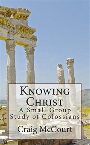 Seller image for Knowing Christ: A Study of Colossians for sale by GreatBookPrices