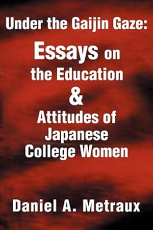 Bild des Verk�ufers f�r Under the Gaijin Gaze : Essays on the Education & Attitudes of Japanese College Women zum Verkauf von GreatBookPrices